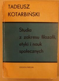 Miniatura okładki Kotarbiński Tadeusz Studia z zakresu filozofii, etyki i nauk społecznych.