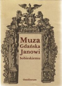 Miniatura okładki Kotarski Edmund Muza gdańska Janowi Sobieskiemu 1673-1696.