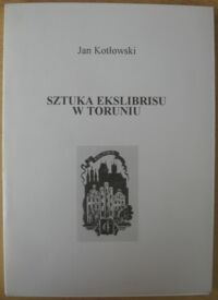 Miniatura okładki Kotłowski Jan Sztuka ekslibrisu w Toruniu.