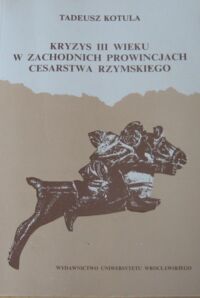 Miniatura okładki Kotula Tadeusz Kryzys III wieku w zachodnich prowincjach Cesarstwa Rzymskiego.