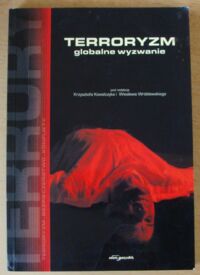 Miniatura okładki Kowalczyk Krzysztof, Wróblewski Wiesław /red./ Terroryzm. Globalne wyzwanie.