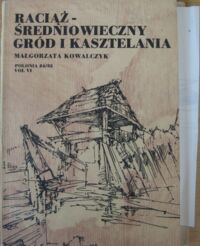 Miniatura okładki Kowalczyk Małgorzata Raciąż-średniowieczny gród i kasztelania na Pomorzu w świetle źródeł archeologicznych i pisanych./Archeologia Baltica. Vol.VI/