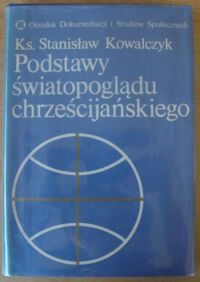 Miniatura okładki Kowalczyk Stanisław, ks. Podstawy światopoglądu chrześcijańskiego.