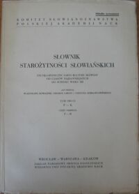 Miniatura okładki Kowalenko W., Labuda G., Lehr-Spławiński T. Słownik starożytności słowiańskich. Encyklopedyczny zarys kultury Słowian od czasów najdawniejszych do schyłku wieku XII. Tom II: F-K. Część pierwsza: F-H. 