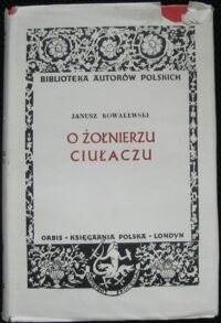 Miniatura okładki Kowalewski Janusz O żołnierzu ciułaczu. /Biblioteka Autorów Polskich/