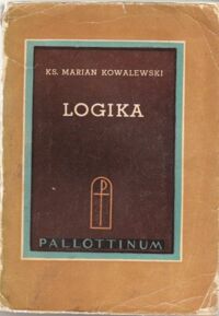 Miniatura okładki Kowalewski Marian Ks. Logika. /Biblioteka Pomocy Seminaryjnych Tom IV/