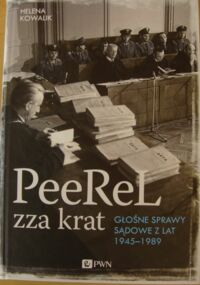 Miniatura okładki Kowalik Helena PeeRel zza krat. Głośne sprawy sądowe z lat 1945-1989.