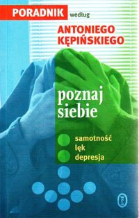 Miniatura okładki Kowalik Lucyna /wybór/ Poradnik według Antoniego Kępińskiego poznaj siebie-samotność-lęk-depresja.