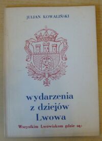 Miniatura okładki Kowaliński Julian Wydarzenia z dziejów Lwowa.