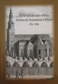 Miniatura okładki Kowalski Ireneusz /red./ 300 lat Kościoła Łaski w Miliczu. 300 Jahre der Gnadenkirche in Militsch 1714-2012.