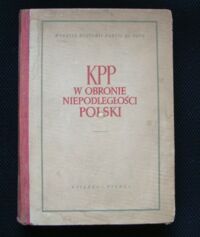 Miniatura okładki Kowalski J., Kalicki F., Zachariasz Sz. /red./ KPP w obronie niepodległości Polski.