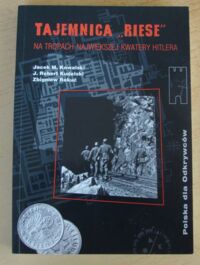 Miniatura okładki Kowalski Jacek M., Kudelski J. Robert, Rekuć Zbigniew Tajemnica Riese. Na tropach największej kwatery Hitlera. /Polska dla odkrywców/