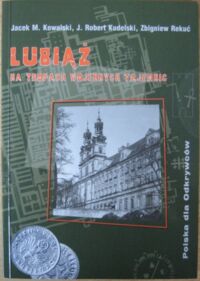 Miniatura okładki Kowalski Jacek M., Kudelski Robert, Rekuć Zbigniew Lubiąż na tropach wojennych tajemnic. /Polska dla odkrywców/