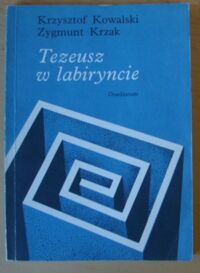 Miniatura okładki Kowalski Krzysztof, Krzak Zygmunt Tezeusz w labiryncie.