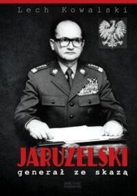 Miniatura okładki Kowalski Lech Jaruzelski. Generał ze skazą. Biografia wojskowa generała armii Wojciecha Jaruzelskiego. 