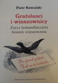 Miniatura okładki Kowalski Piotr Gratulanci i winszownicy. Zarys komunikacyjnej historii winszowania.