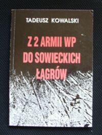 Miniatura okładki Kowalski Tadeusz Z 2 Armii WP do sowieckich łagrów. Wspomnienia 1944-1947.