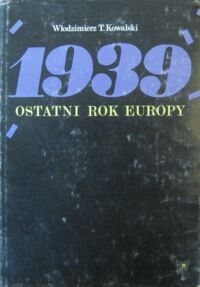 Miniatura okładki Kowalski Włodzimierz T. Ostatni rok Europy (1939).