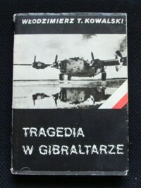 Miniatura okładki Kowalski Włodzimierz T. Tragedia w Gibraltarze.