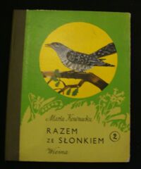 Miniatura okładki Kownacka Maria /ilustr. J. Heintze, Z. Rychlicki, S. Saloni/ Razem ze słonkiem 2. Wiosna. Pierwsza książka wprowadzająca w świat przyrody.