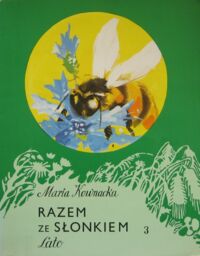 Miniatura okładki Kownacka Maria /ilustr. Z. Rychlicki, J. Heintze/ Razem ze słonkiem 3. Lato. Pierwsza książka wprowadzająca w świat przyrody.