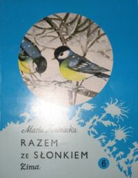 Miniatura okładki Kownacka Maria /ilustr.Z.Rychlicki i J.Heintze/ Razem ze słonkiem 6. Zima. pierwsza książka wprowadzająca w świat przyrody.