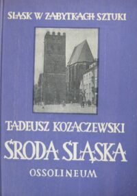 Miniatura okładki Kozaczewski Tadeusz Środa Śląska. /Śląsk w Zabytkach Sztuki/