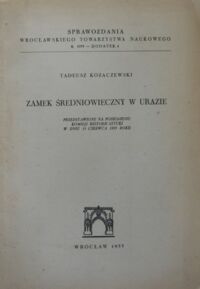 Miniatura okładki Kozaczewski Tadeusz Zamek średniowieczny w Urazie. Przedstawione na posiedzeniu Komisji Historii Sztuki w dniu 15 czerwca 1953 roku.