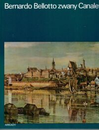 Miniatura okładki Kozakiewiczowie Helena i Stefan Bernardo Bellotto zwany Canaletto. /W kręgu sztuki/