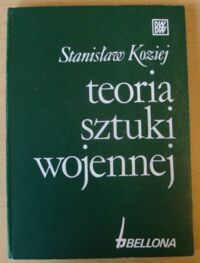 Miniatura okładki Koziej Stanisław Teoria sztuki wojennej. /Biblioteka Wiedzy Wojskowej/