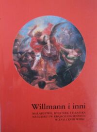 Miniatura okładki Kozieł Andrzej, Lejman Beata /red./ Willmann i inni. Malarstwo, rysunek i grafika na Śląsku i w krajach ościennych w XVII i XVIII wieku.