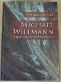 Zdjęcie nr 2 okładki Kozieł Andrzej Michael Willmann i jego malarska pracownia. /AUWr. Historia Sztuki. Tom XXXIII/