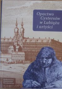 Miniatura okładki Kozieł Andrzej /red./ Opactwo Cystersów w Lubiążu i artyści.