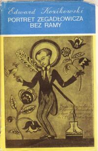 Miniatura okładki Kozikowski Edward Portret bez ramy. Opowieść biograficzna na tle wspomnień osobistych.