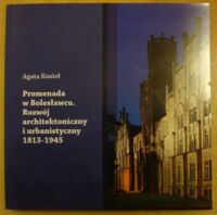 Miniatura okładki Kozioł Agata Promenada w Bolesławcu. Rozwój architektoniczny i urbanistyczny 1813-1945.