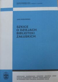 Miniatura okładki Kozłowski Jan Szkice o dziejach Biblioteki Załuskich. /Monografie z dziejów nauki i techniki. Tom CXXXVII/