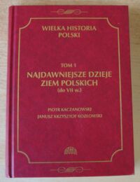 Miniatura okładki Kozłowski Janusz Krzysztof, Kaczanowski Piotr Najdawniejsze dzieje ziem polskich. /Wielka Historia Polski. Tom 1/