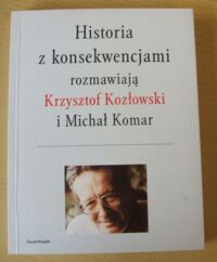 Miniatura okładki Kozłowski Krzysztof, Komar Michał Historia z konsekwencjami.