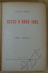 Zdjęcie nr 2 okładki Koźmian Stanisław Rzecz o roku 1863. Tom I. Część I.