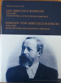 Miniatura okładki Kozuschek Waldemar Jan Mikulicz-Radecki 1850-1905. Współtwórca nowoczesnej chirurgii. /wersja pol-niem/