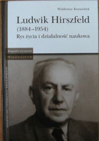 Miniatura okładki Kozuschek Waldemar Ludwik Hirszfeld (1884-1954). Rys życia i działalność naukowa. /Biografie Uczonych Wrocławskich/