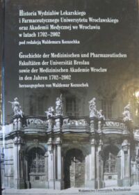 Miniatura okładki Kozuschek Waldemar /red./ Historia Wydziałów Lekarskiego i Farmaceutycznego Uniwersytetu Wrocławskiego oraz Akademii Medycznej we Wrocławiu w latach 1702-2002.