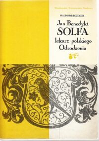 Miniatura okładki Kożuszek Waldemar Jan Benedykt Solfa - lekarz polskiego odrodzenia.