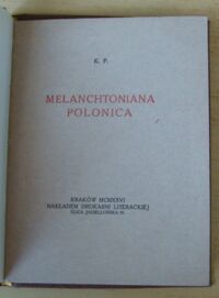 Zdjęcie nr 2 okładki K.P. Melanchtoniana Polonica. /Odbitka z "Reformacji w Polsce" R. V. 1926, Nr 13-16/