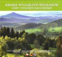 Miniatura okładki  Kraina Wygasłych Wulkanów. Góry i Pogórze Kaczawskie. /Wersja pol.-niem.-ang./