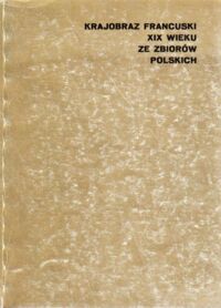 Miniatura okładki  Krajobraz francuski XIX wieku ze zbiorów polskich. Katalog wystawy.