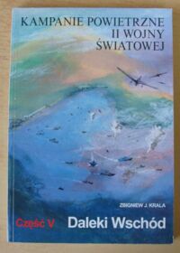 Miniatura okładki Krala Zbigniew J. Daleki Wschód. /Kampanie Powietrzne II Wojny Światowej. Część V/