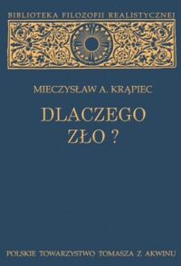 Miniatura okładki Krąpiec Mieczysław A. Dlaczego zło? Rozważania filozoficzne. /Biblioteka Filozofii Realistycznej/