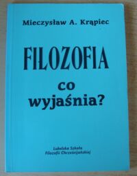 Miniatura okładki Krąpiec Mieczysław A. Filozofia co wyjaśnia?