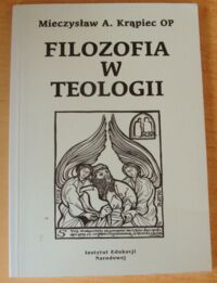 Miniatura okładki Krąpiec Mieczysław A. Filozofia w teologii. Czytając Encyklikę "Fides et ratio".